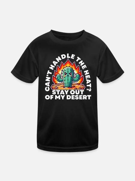 KÖNNEN SIE MIT DER HITZE NICHT UMGEHEN? HALTE DICH VON MEINER WÜSTE FERN - Kinder Funktions-T-Shirt - Schwarz