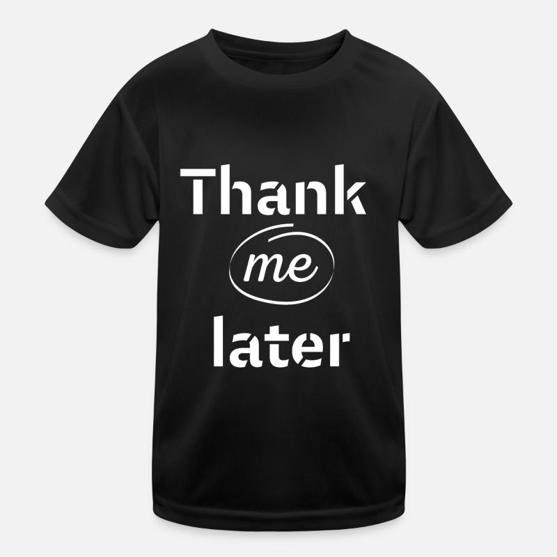 Thank me later Kinder Funktions-T-Shirt