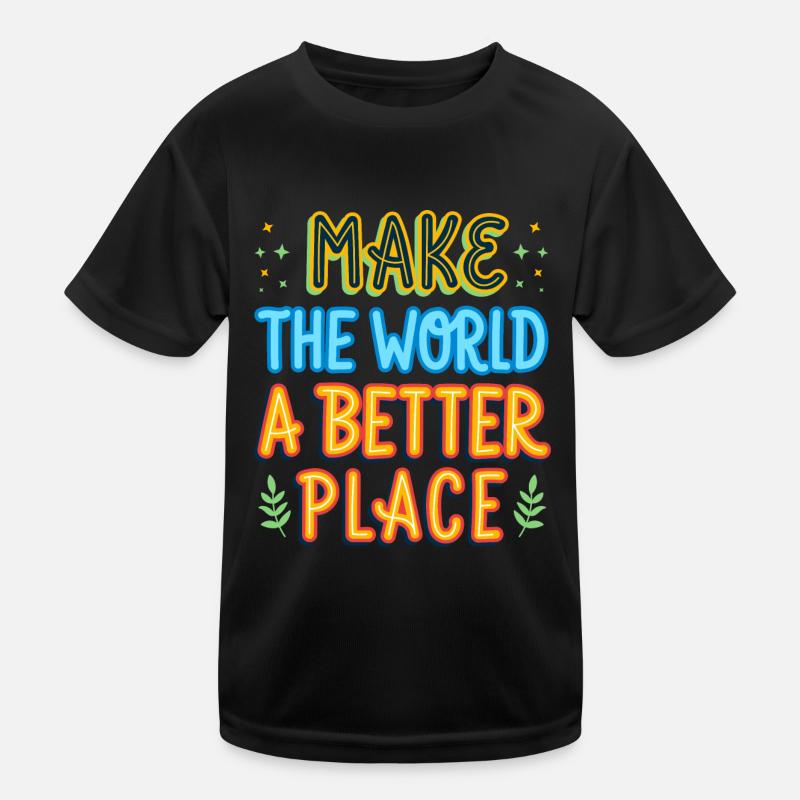 Die Welt zu einem besseren Ort machen Geschenkidee Kinder Funktions-T-Shirt