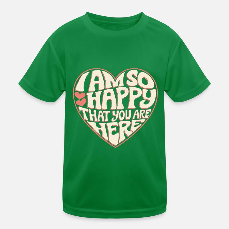 I Am So Happy That You Are Here 8 Kinder Funktions-T-Shirt