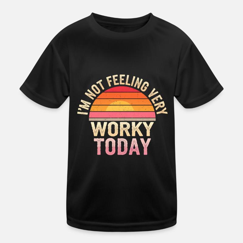 I'm Not Feeling Very Worky Today 6 Kinder Funktions-T-Shirt