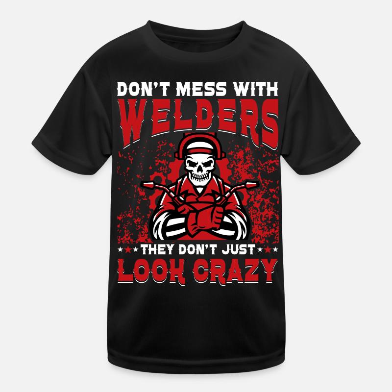 Don't mess with Welders they don't just look crazy Kids Functional T-Shirt