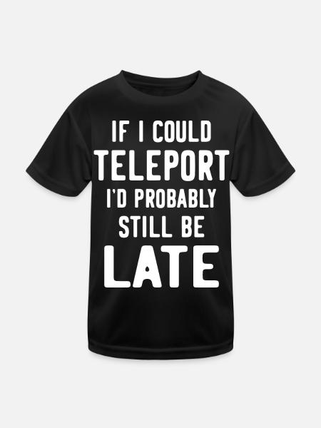 Si je pouvais me téléporter, je serais probablement encore en retard - T-shirt sport Enfant - noir - Devant