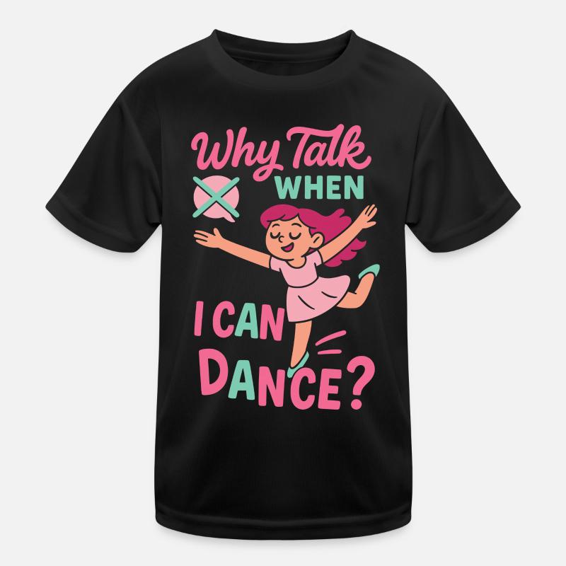 Why Talk When I Can Dance Ballett Tänzerin Kinder Funktions-T-Shirt