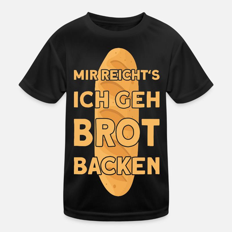 I'VE HAD ENOUGH, I'M GOING TO BAKE BREAD Kids Functional T-Shirt