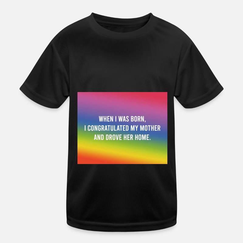 Als ich geboren wurde... Kinder Funktions-T-Shirt