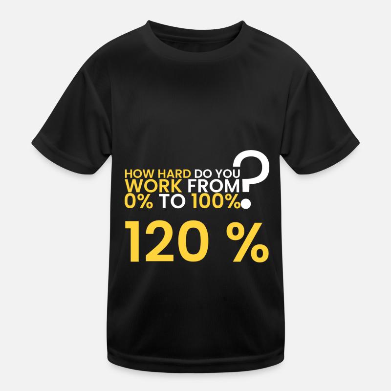 How hard is the work? 120%! Kids Functional T-Shirt
