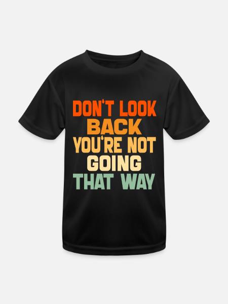 Schau nicht zurück, du gehst nicht in diese Richtung, lustig - Kinder Funktions-T-Shirt - Schwarz - Vorne