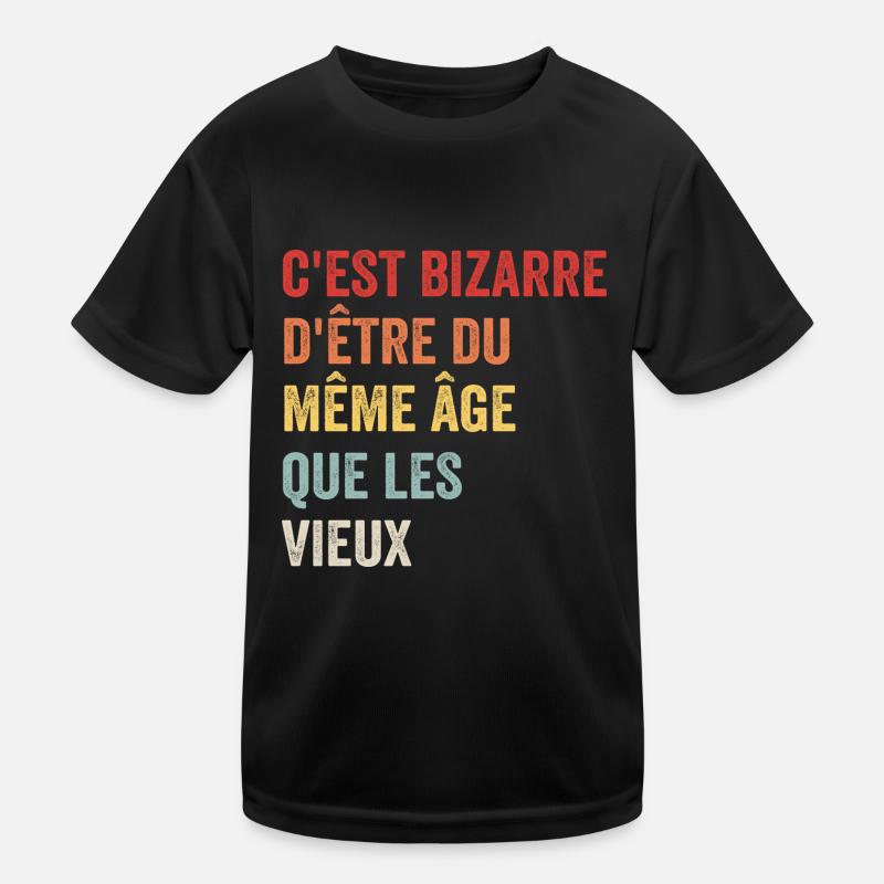 C'est Bizarre D'être Du Même âge Que Les Vieux T-shirt sport Enfant