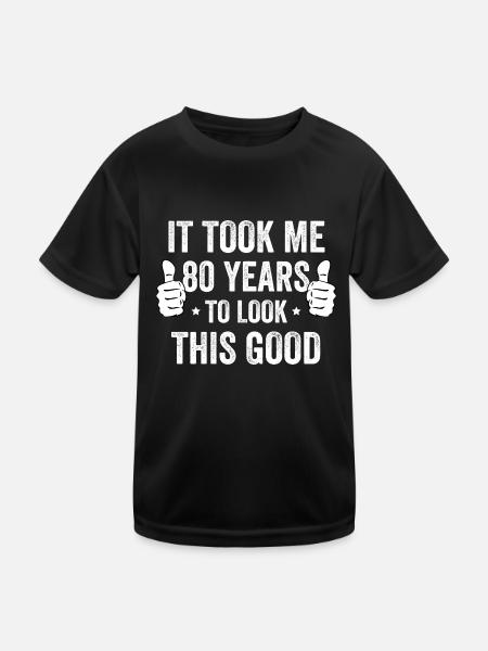 It Took Me 80 Years To Look This Good - Kids Functional T-Shirt - black - Front