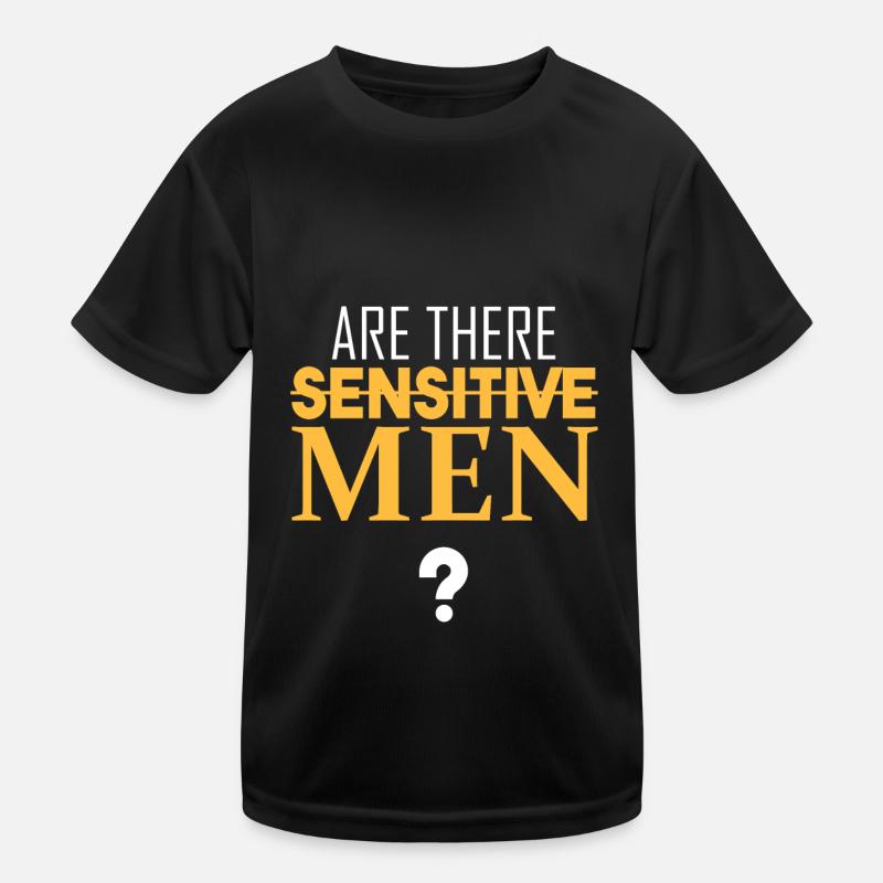 Are there sensitive men? Kids Functional T-Shirt