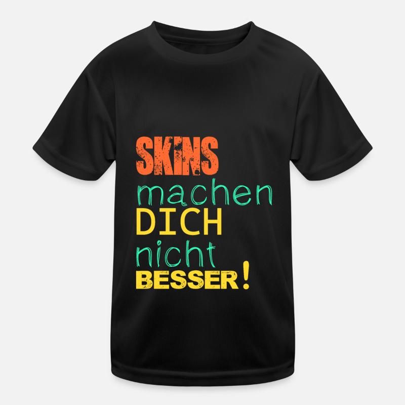 Skins machen dich nicht besser! Kinder Funktions-T-Shirt