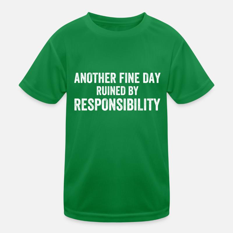 Another Fine Day Ruined By Responsibility Kinder Funktions-T-Shirt