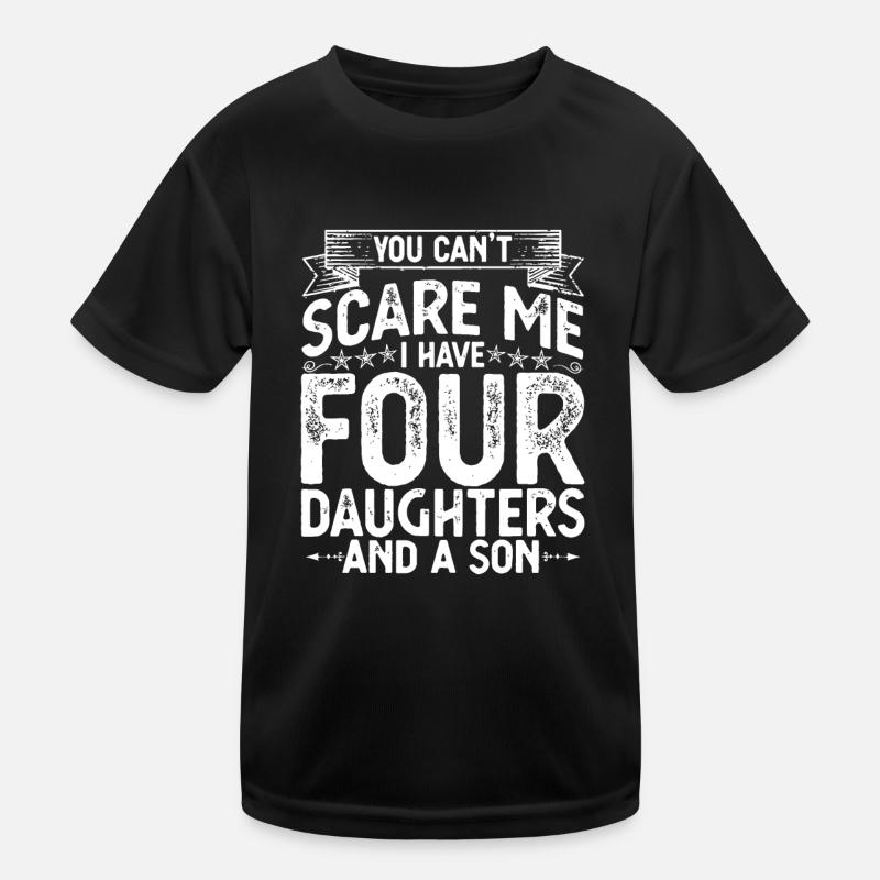 Du kannst mich nicht erschrecken, ich habe 4 Töchter und einen Sohn Kinder Funktions-T-Shirt