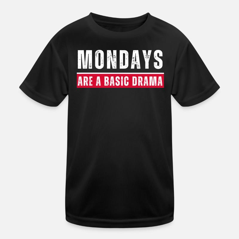 Mondays are a basic drama. Funny Monday saying Kids Functional T-Shirt