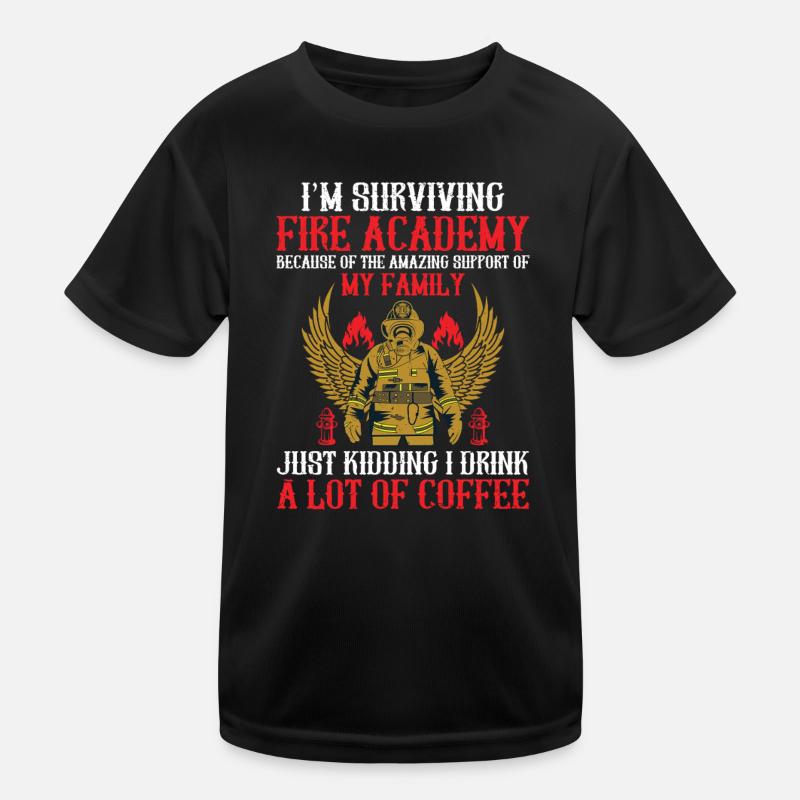 I survive the Fire Academy because of the Kids Functional T-Shirt