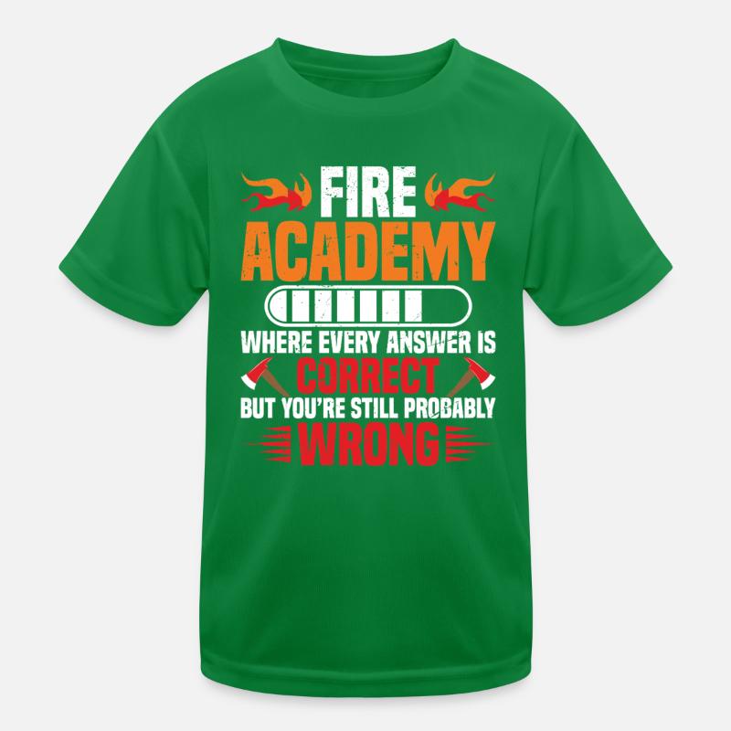 Fire Academy, where every answer is correct, but Kids Functional T-Shirt