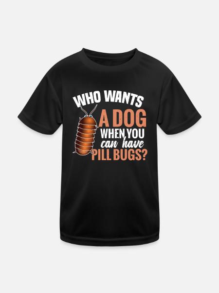 Who wants a dog if you have pill bugs - Kids Functional T-Shirt - black - Front