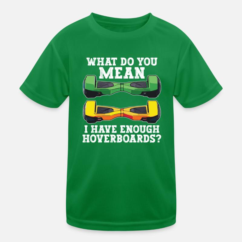 Was Meinst Du Damit, Dass Ich Genug Hoverboards Kinder Funktions-T-Shirt