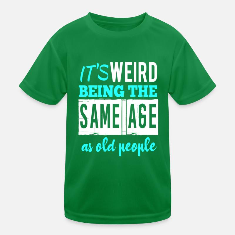 It’s weird being the same age T-shirt sport Enfant
