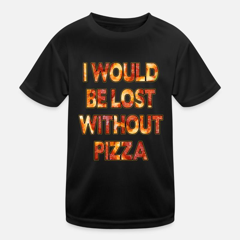 I would be Lost without Pizza Kids Functional T-Shirt