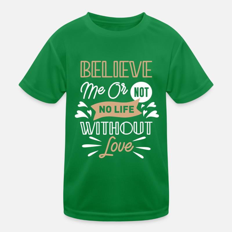 Glaub mir oder nicht kein Leben ohne Liebe Kinder Funktions-T-Shirt