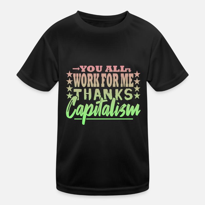 You all work for me - capitalist Kids Functional T-Shirt