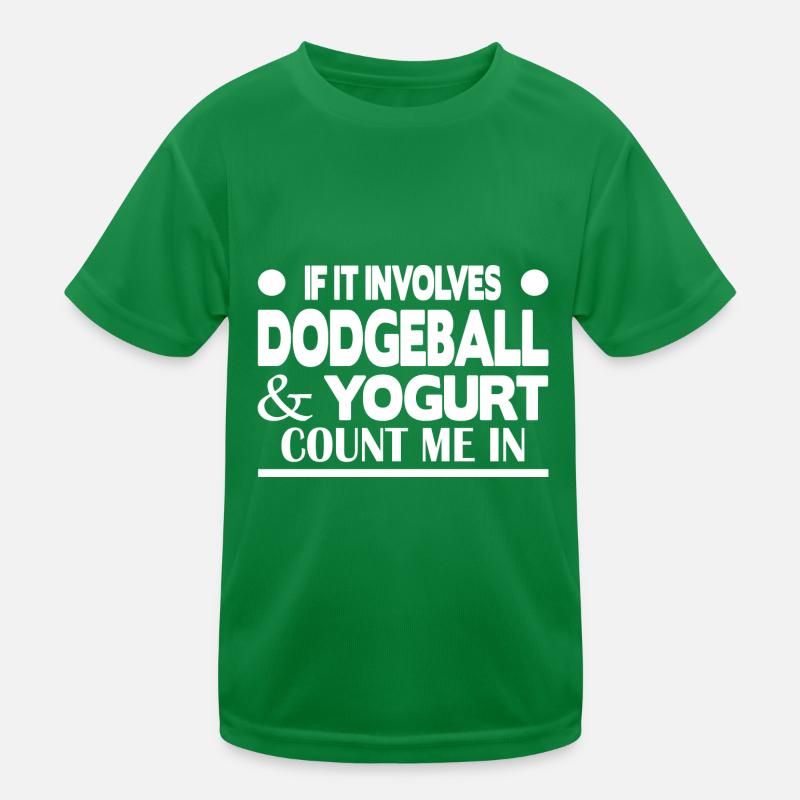 If it involves Dodgeball & Yogurt count me in Kinder Funktions-T-Shirt