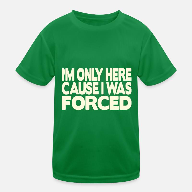 Je ne suis ici que parce que j’ai été forcé T-shirt sport Enfant