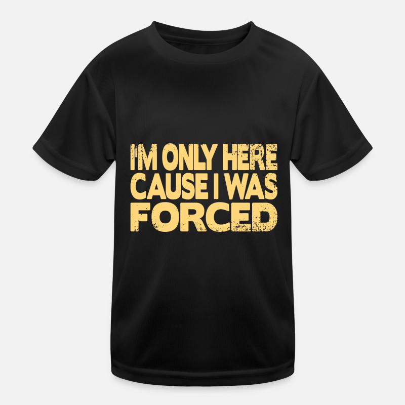 Ich bin nur hier weil ich gezwungen wurde Kinder Funktions-T-Shirt