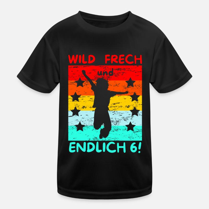 wild, frech und endlich 6! Kinder Funktions-T-Shirt