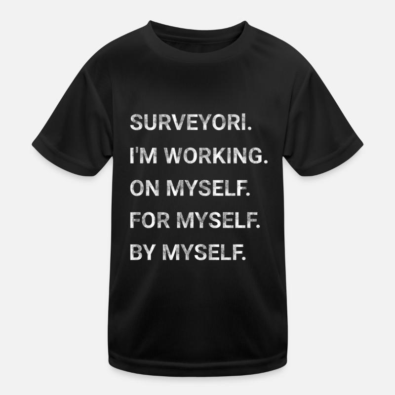 Surveyor Im Working on Myself for Myself by Myself Kids Functional T-Shirt