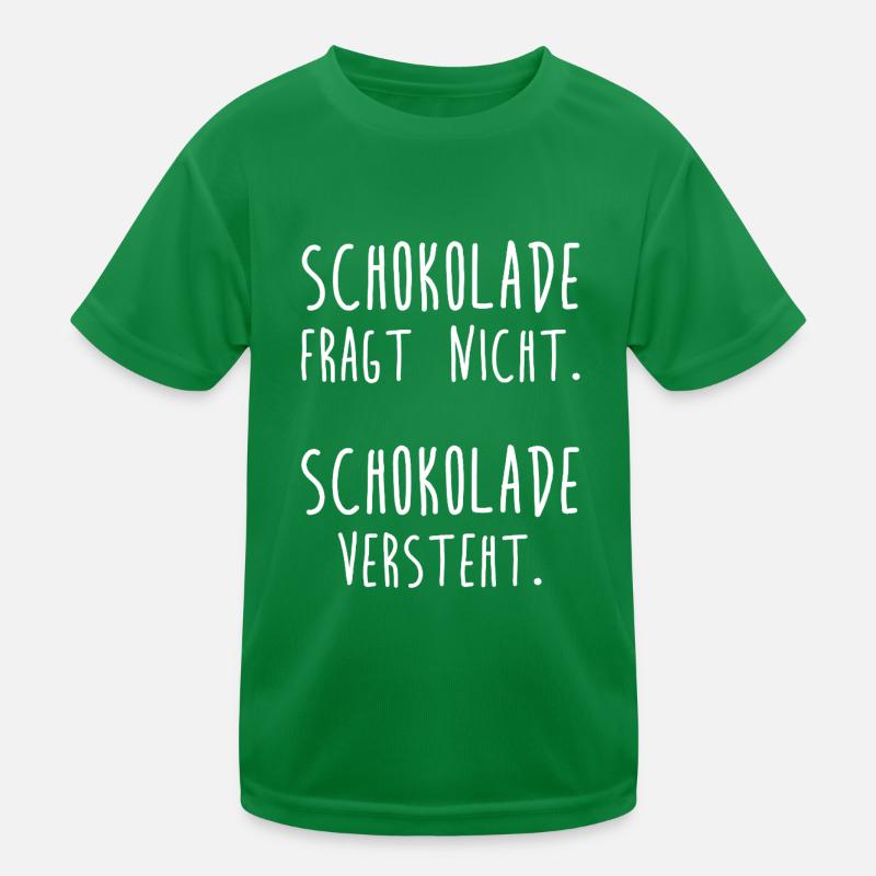 Schokolade fragt nicht. Schokolade versteht. Kinder Funktions-T-Shirt