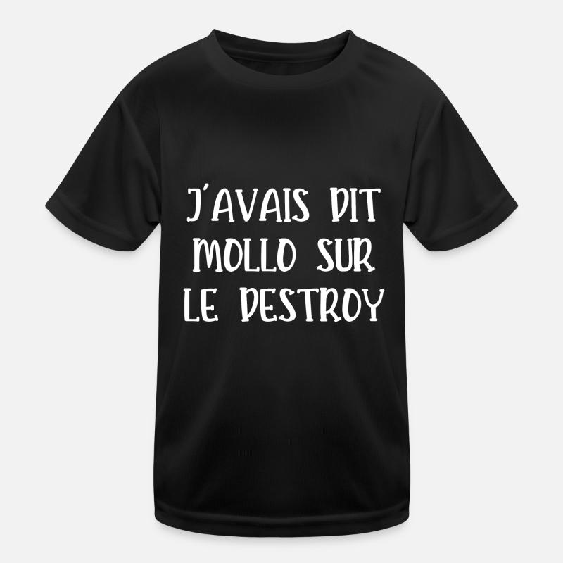 j'avais dit mollo sur le destroy T-shirt sport Enfant