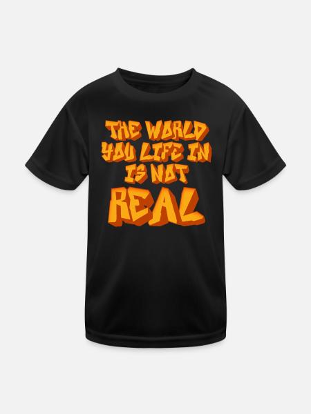 The World You Life In Is Not Real Sarcastic Quote - Kids Functional T-Shirt - black - Front