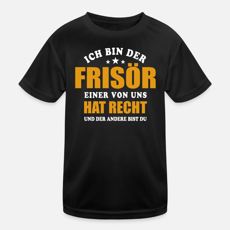 Ich bin der Frisör - einer von uns hat Recht Kinder Funktions-T-Shirt