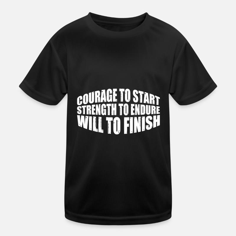 Courage To Start, Strength Endure, Will To Finish8 Kinder Funktions-T-Shirt