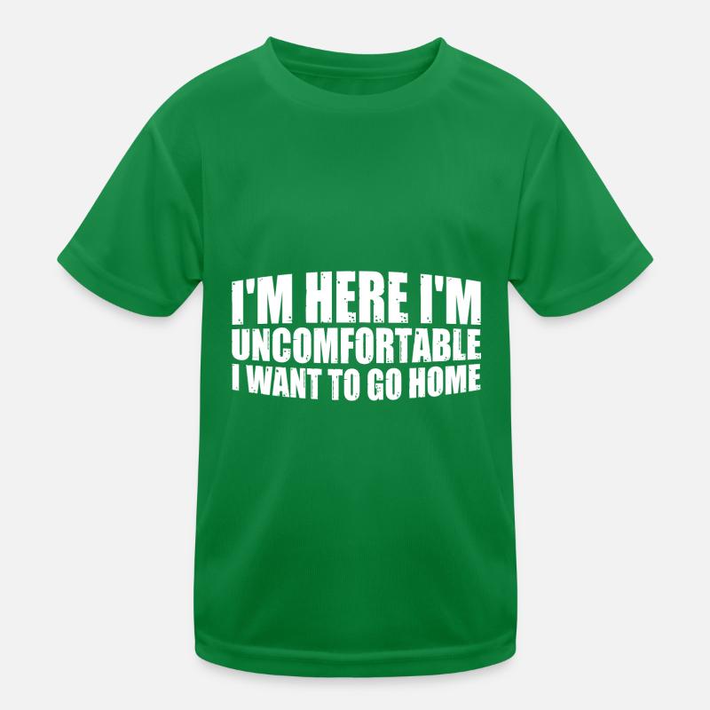 I'm Here I'm Uncomfortable I Want To Go Home 4 Kids Functional T-Shirt