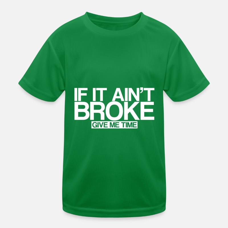 If It Ain't Broke, Give Me Time 3 Kids Functional T-Shirt