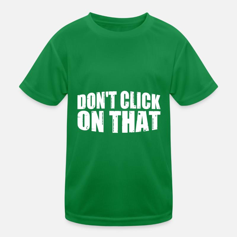 Don't Click On That 8 Kids Functional T-Shirt