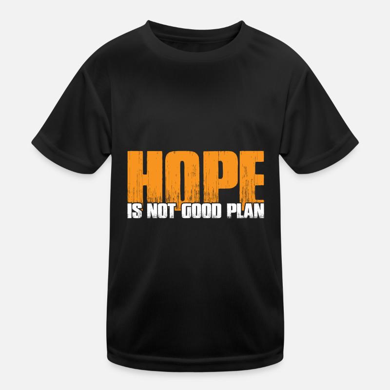 Hope Is Not Good Plan 7 Kinder Funktions-T-Shirt