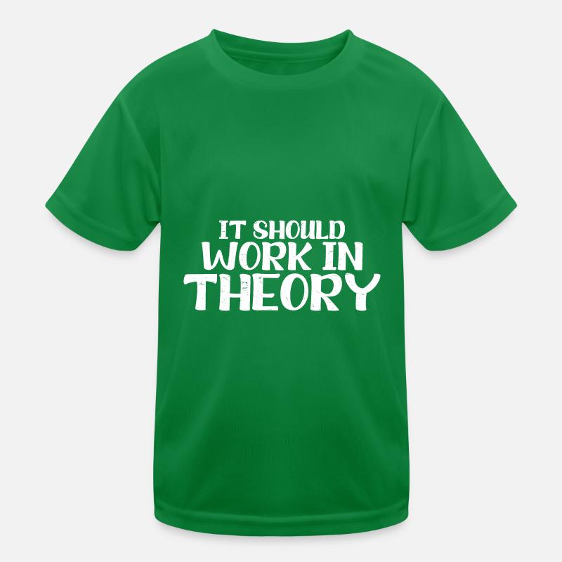 It Should Work In Theory 6 Kinder Funktions-T-Shirt