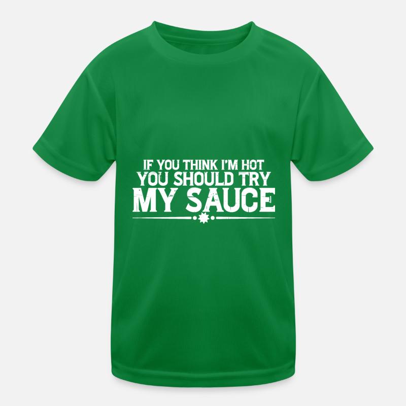 Si vous pensez que je suis chaud, vous devriez essayer ma sauce 4 T-shirt sport Enfant