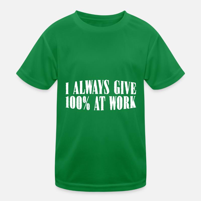 I Always Give 100% At Work 12 Kids Functional T-Shirt