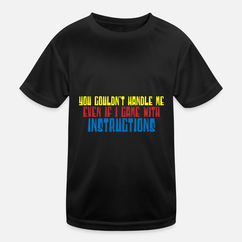You Couldn't Handle Me Even With Instructions 4 Kids Functional T-Shirt