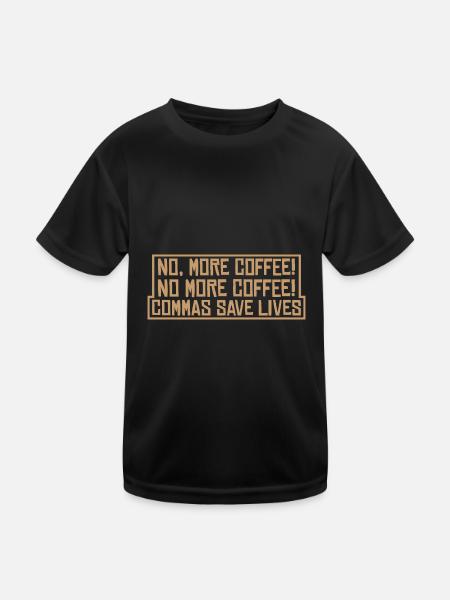 No, More Coffee! No More Coffee! Commas Save Live4 - Kids Functional T-Shirt - black - Front