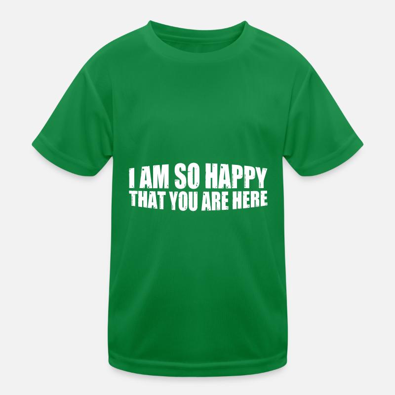 I Am So Happy That You Are Here 4 Kinder Funktions-T-Shirt