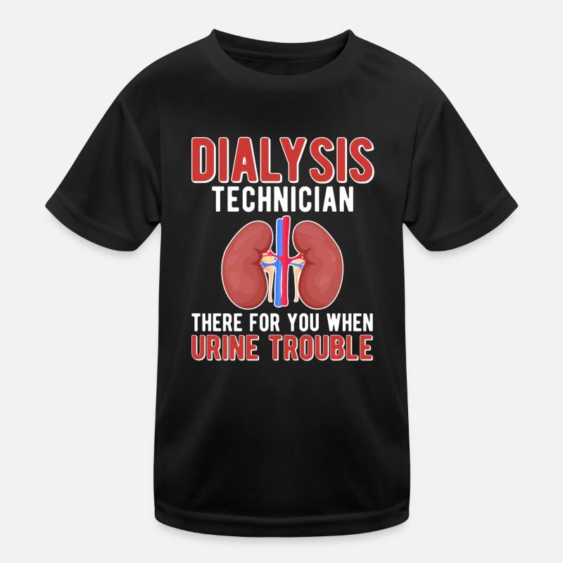 Dialysis Technician Dialysis Technician Dialysis Technician Kids Functional T-Shirt