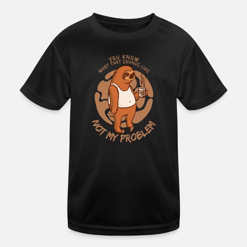 Not My Problem Sarcastic Sloth Saying Kids Functional T-Shirt