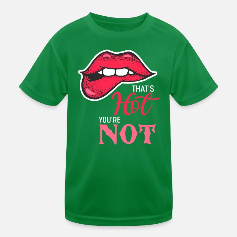 Das ist heiß, du bist nicht beleidigend, sagst du Kinder Funktions-T-Shirt